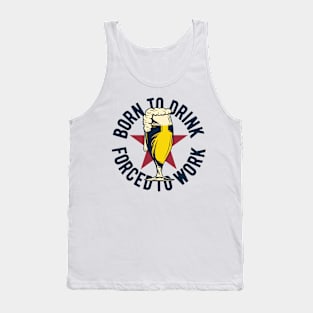 Born To Drink, Forced to Work Tank Top